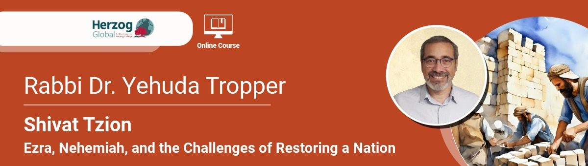 Shivat Tzion: Ezra, Nehemiah, and the Challenges of Restoring a Nation