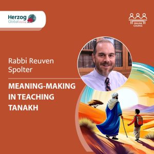 Meaning-Making in Tanakh Teaching with Rabbi Reuven Spolter